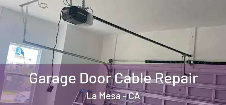  Garage Door Cable Repair La Mesa - CA