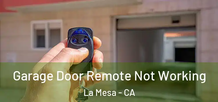  Garage Door Remote Not Working La Mesa - CA
